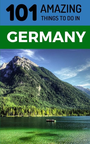 101 Amazing Things to Do in Germany Germany Travel Guide