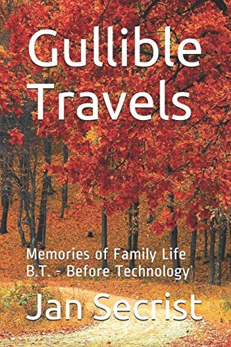 Gullible Travels Memories of Family Life B. T. - Before Technology