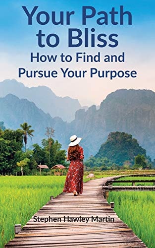 Your Path to Bliss How to Find and Pursue Your Purpose