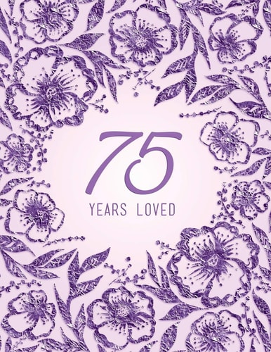75 Years Loved