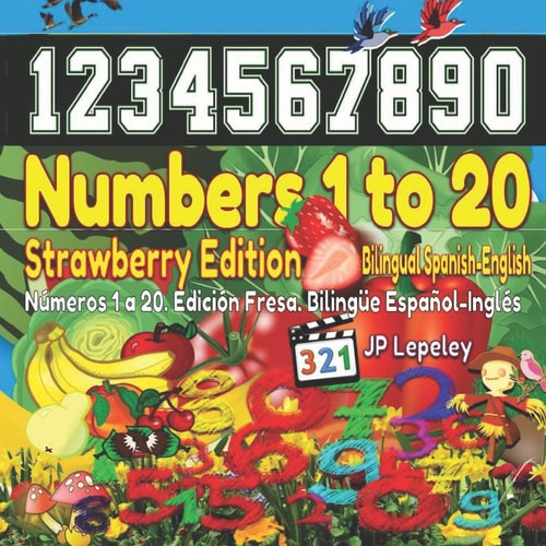 Numbers 1 to 20. Strawberry Edition. Bilingual Spanish-English Números 1 a 20. Edición Fresa. Bilingüe Español-Inglés