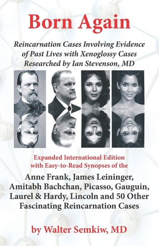 Born Again Reincarnation Cases Involving Evidence of Past Lives, with Xenoglossy Cases Researched by Ian Stevenson, MD