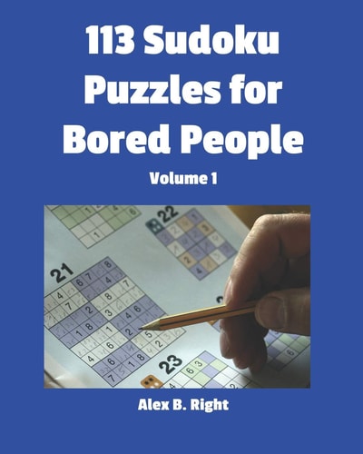 113 Sudoku Puzzles for Bored People Volume 1