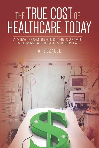 The True Cost of Healthcare Today A View from Behind the Curtain in a Massachusetts Hospital
