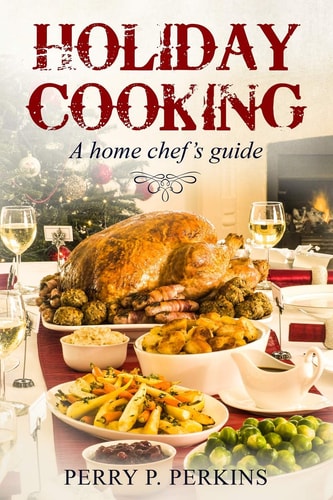 Holiday Cooking A Home Chef's Guide