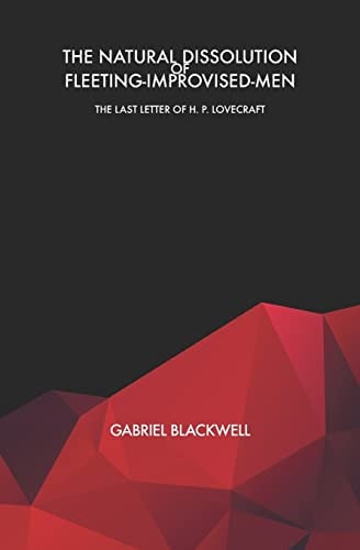 The Natural Dissolution of Fleeting-Improvised-Men The Last Letter of H. P. Lovecraft
