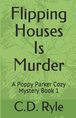 Flipping Houses Is Murder A Poppy Parker Cozy Mystery Book 1