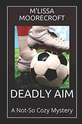 Deadly Aim A Not-So Cozy Mystery