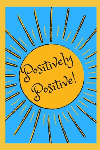 Positively Positive 77 Guided Prompts to Keep You Positive