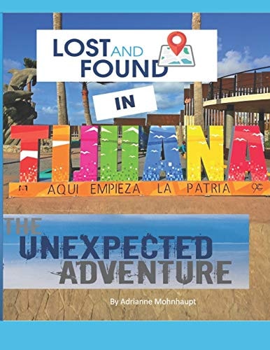 Lost and Found in Tijuana The Unexpected Adventure