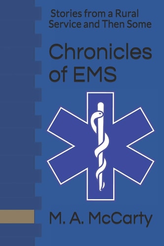 Chronicles of EMS Stories from a Rural Service and Then Some