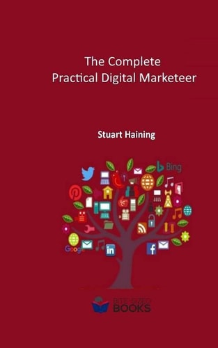 The Complete Practical Digital Marketeer Your Guide to Digital Marketing Success