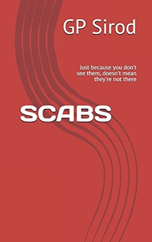 Scabs Just Because You Don't See Them, Doesn't Mean They're Not There