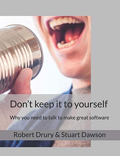Don't Keep it to Yourself Why You Need to Talk to Make Great Software