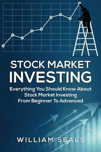 Stock Market Investing Everything You Should Know about Stock Market Investing from Beginner to Advanced