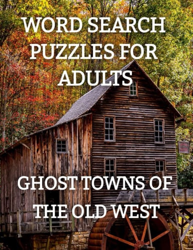Word Search Puzzles for Adults: Ghost Towns of the Old West Ghost Towns Volume 1