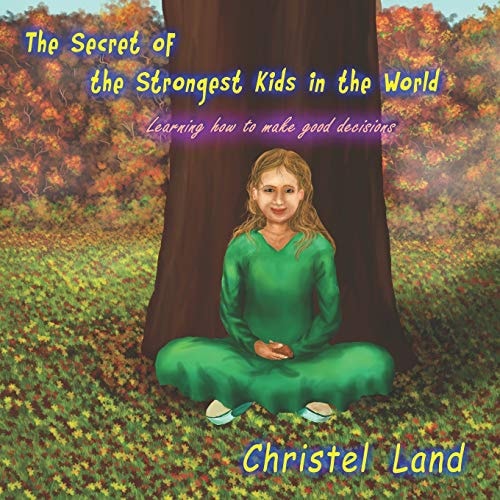The Secret of the Strongest Kids in the World Learning How to Make Good Decisions