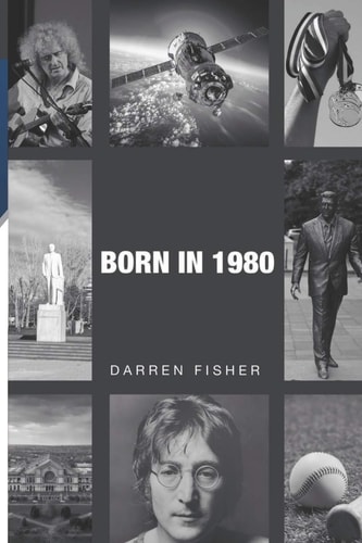 Born In 1980 Birthday Yearbook Showing the Main Events of the Year 1980 Illustrating the Political, World, Historical, Sporting, Musical and Movie Events That Shaped the Beginning of The 1980's
