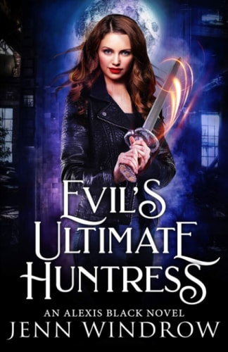 Evil's Ultimate Huntress An Alexis Black Novel: Book Two