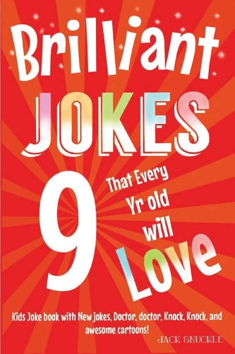 Brilliant Jokes That Every 9 Year Old Will Love! Kids Joke Book With, New Jokes, Doctor, Doctor, Knock, Knock, and Awesome Cartoons!