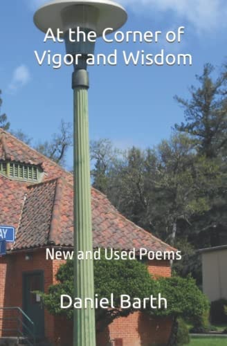 At the Corner of Vigor and Wisdom New and Used Poems