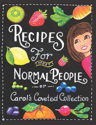 Recipes For Most Normal People Carol's Coveted Collection