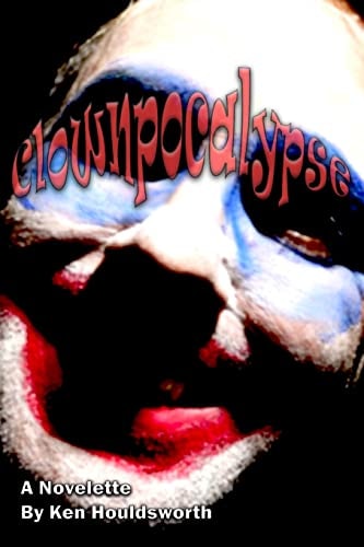 Clownpocalypse A Novelette