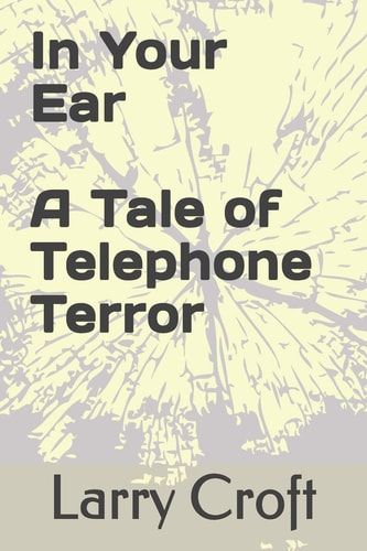 In Your Ear a Tale of Telephone Terror