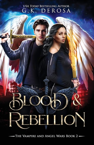 Blood & Rebellion The Vampire and Angel Wars Book 2