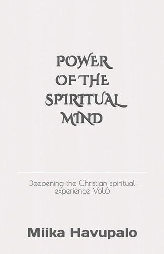 Power of the Spiritual Mind Deepening the Christian Spiritual Experience Vol. 6