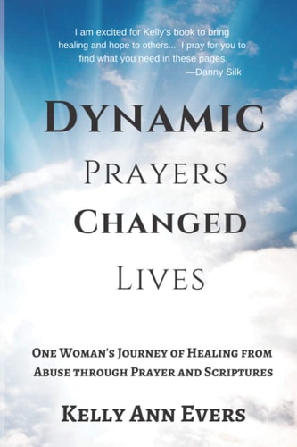 Dynamic Prayers Changed Lives One Woman's Journey from Healing from Abuse Though Prayer and Scriptures... for Survivors and Victims of Abuse Recovery and Hope