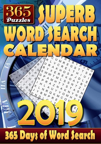 Superb Word Search Calendar 2019. 365 Days of Word Search 2 Word Puzzles Per Page. 1 Puzzle for Each Day of the Year. Can You Solve All the Puzzles?