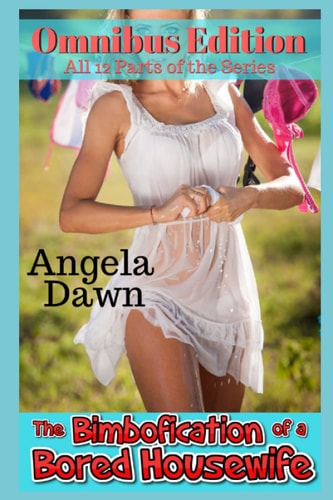 The Bimbofication of a Bored Housewife Omnibus Edition All 12 Parts of the Series