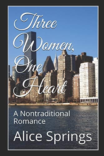 Three Women, One Heart A Nontraditional Romance