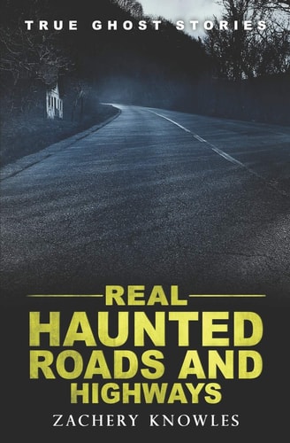 True Ghost Stories Real Haunted Roads and Highways
