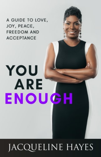 You Are Enough A Guide to Love, Joy, Peace, Freedom and Acceptance