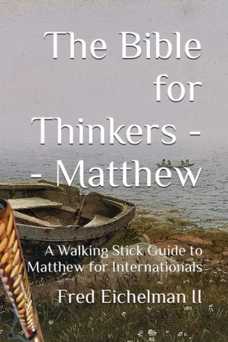 The Bible for Thinkers A Walking Stick Guide to Matthew