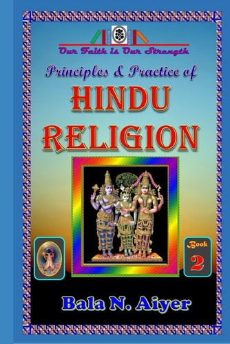 Principles and Practice of Hindu Religion Lessons on the Traditions and Philosophy of Hindu Religion for Students