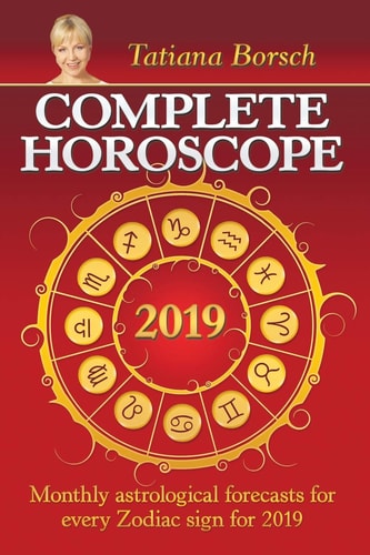Complete Horoscope 2019 Monthly Astrological Forecasts for Every Zodiac Sign for 2019