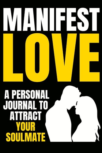 Manifest Love Attract Your Soulmate Now Or Win Back Your Ex with The The Law Of Attraction (Soul Mate Series)