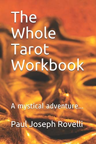 The Whole Tarot Workbook A Mystical Adventure...