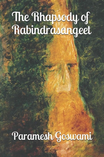 The Rhapsody of Rabindrasangeet Translated Songs of the First Nobel Laureate from Asia