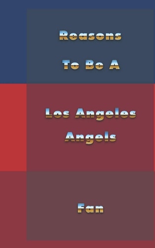 Reasons to Be a Los Angeles Angels Fan