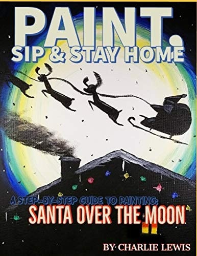 Paint, Sip and Stay Home Santa Over the Moon
