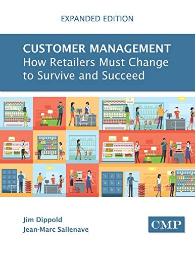 Customer Management (Expanded Edition) How Retailers Must Change to Survive and Succeed