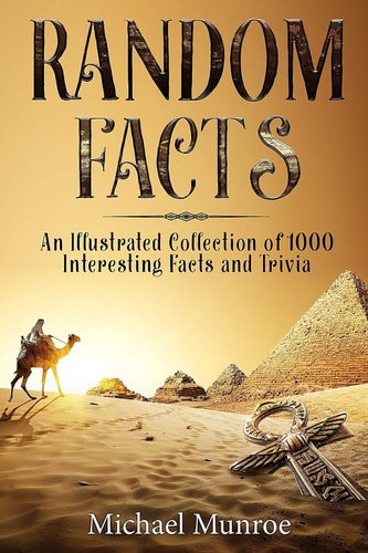 Random Facts An Illustrated Collection of 1,000 Interesting Facts and Trivia