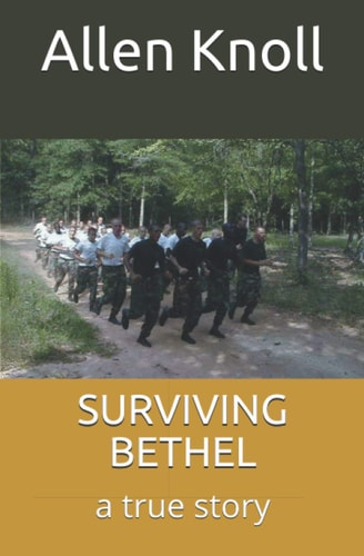 Surviving Bethel A True Story of Surviving Torture and Abuse