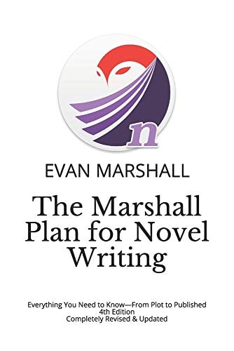 The Marshall Plan for Novel Writing Everything You Need to Know-From Plot to Published - 4th Edition - Completely Revised & Updated