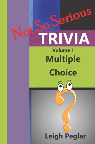 Not So Serious Trivia Multiple Choice Volume 1