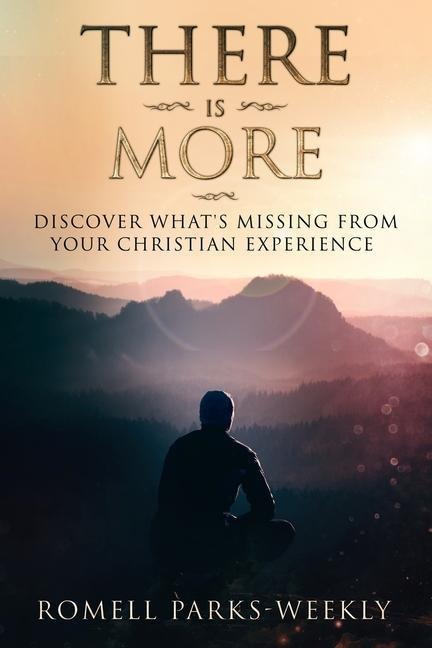 There Is More: Discover Whats Missing From Your Christian Experience